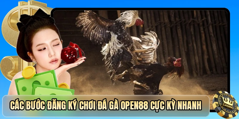 Các bước đăng ký chơi đá gà OPEN88 cực kỳ nhanh