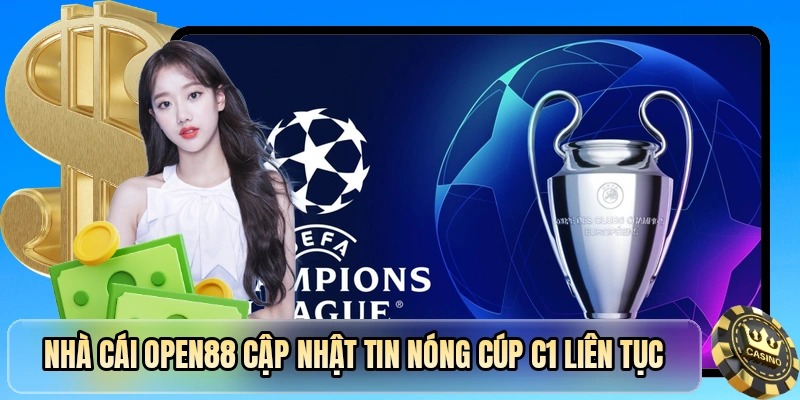 Nhà cái OPEN88 cập nhật tin nóng cúp C1 liên tục