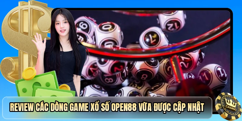 Review các dòng game xổ số OPEN88 vừa được cập nhật